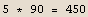 5 * 90 = 450