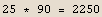 25 * 90 = 2250