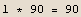 1 * 90 = 90