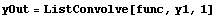 yOut = ListConvolve[func, y1, 1]