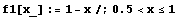 f1[x_] := 1 - x/;0.5<x <= 1