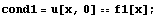 cond1 = u[x, 0] == f1[x] ;