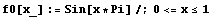 f0[x_] := Sin[x * Pi]/;0<=x <= 1