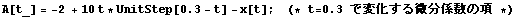 A[t_] = -2 + 10 t * UnitStep[0.3 - t] - x[t] ;     (* t = 0.3 ŕωW̍ *)