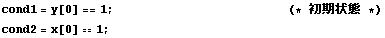 cond1 = y[0] == 1 ;              ... ;           (*  *)
cond2 = x[0] == 1 ;