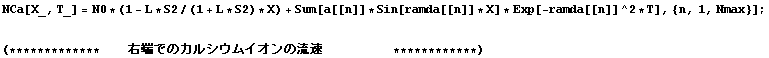 NCa[X_, T_] = N0 * (1 - L * S2/(1 + L * S2) * X) + Sum[a[[n]] * Sin[ramda[[n]] * X] * Exp[-r ... p; E[ł̃JVECI̗          ************)