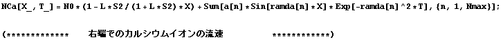 NCa[X_, T_] = N0 * (1 - L * S2/(1 + L * S2) * X) + Sum[a[n] * Sin[ramda[n] * X] * Exp[-ramda ... p; E[ł̃JVECI̗          ************)