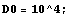 D0 = 10^4 ;